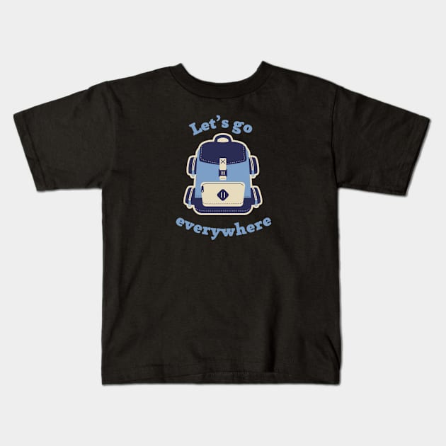 Let's go everywhere blue text with blue backpack in retro style Kids T-Shirt by Nyrrra